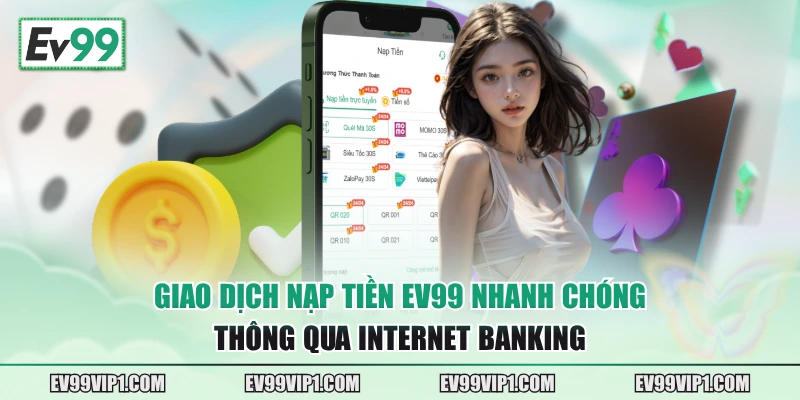 Giao dịch nạp tiền EV99 nhanh chóng thông qua Internet Banking