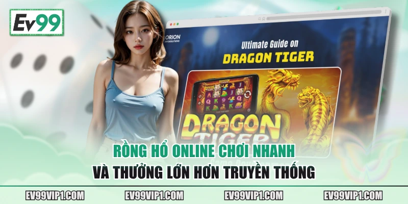 Rồng hổ online chơi nhanh và thưởng lớn hơn truyền thống