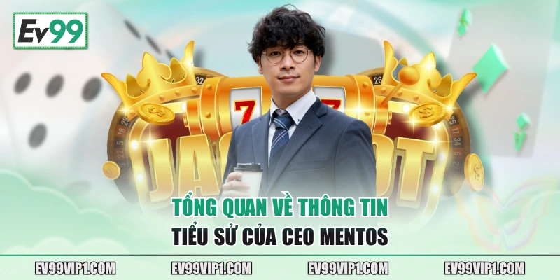 Tổng quan về thông tin tiểu sử của CEO Mentos